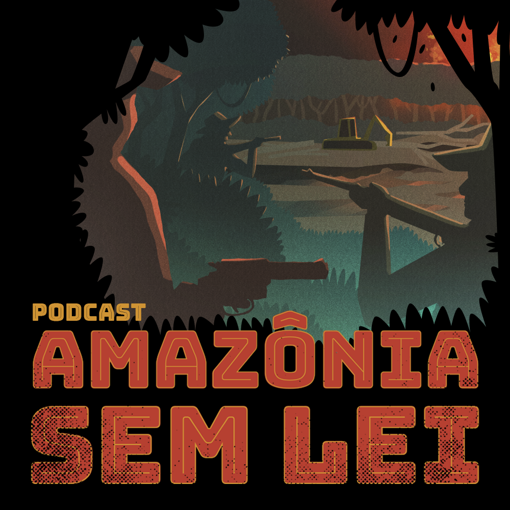 Podcast Amazônia sem lei