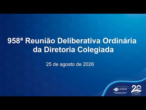 958ª Reunião Deliberativa Ordinária da Diretoria Colegiada – 25 de agosto de 2026.